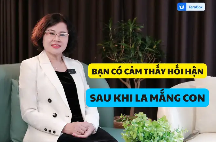VIDEO 47: BẠN CÓ CẢM THẤY HỐI HẬN SAU KHI LA MẮNG CON