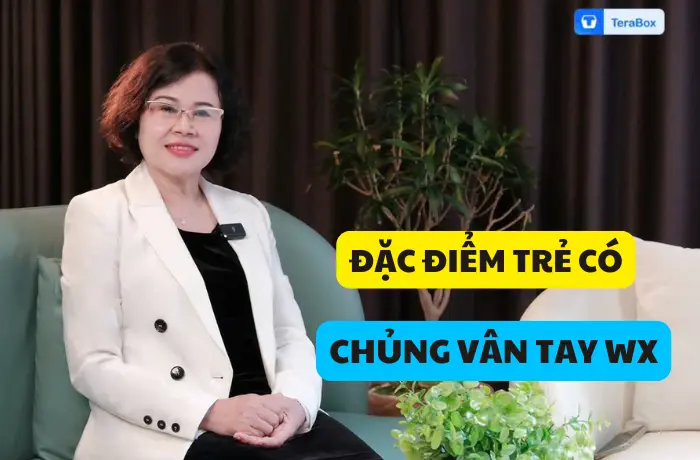 VIDEO 55: ĐẶC ĐIỂM TRẺ CÓ CHỦNG VÂN TAY WX