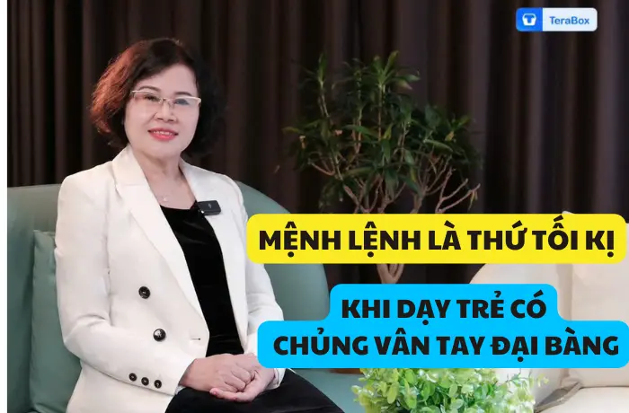 VIDEO 27: MỆNH LỆNH LÀ THỨ TỐI KỊ KHI DẠY TRẺ CÓ CHỦNG VÂN TAY ĐẠI BÀNG