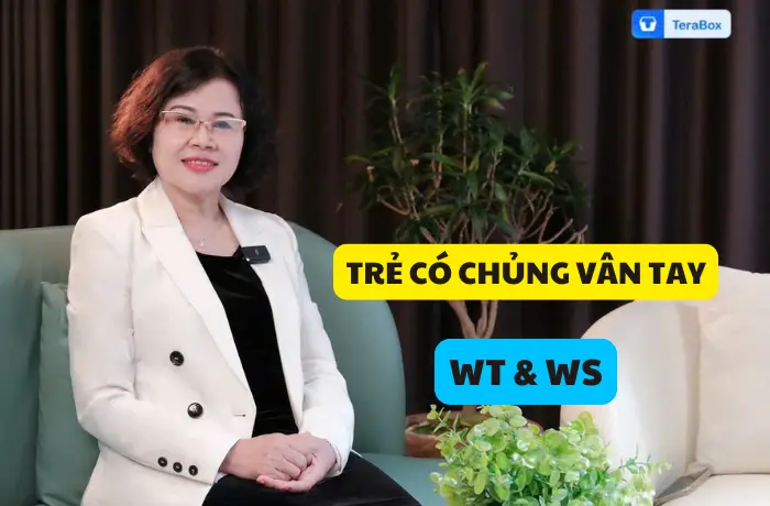 VIDEO 62: TRẺ CÓ CHỦNG VÂN TAY WT & WS