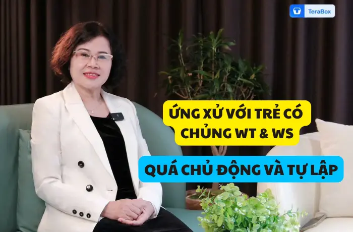 VIDEO 63: ỨNG XỬ CHỦNG WT & WS - QUÁ CHỦ ĐỘNG VÀ TỰ LẬP